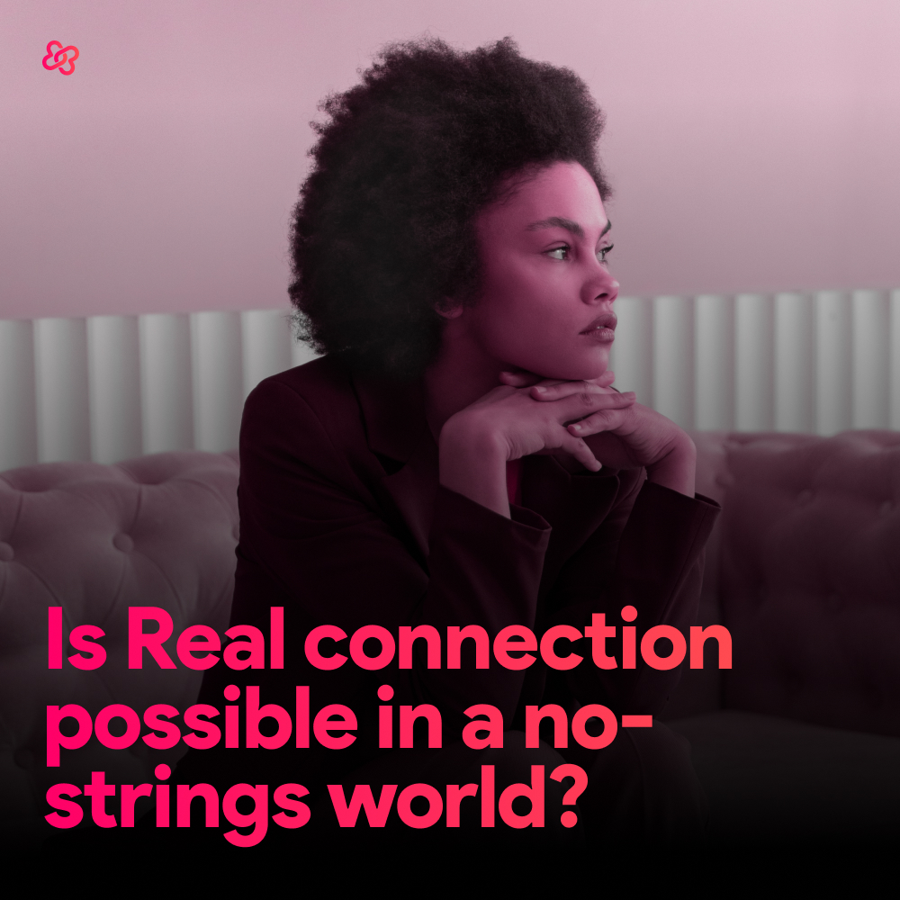 In a No-Strings world is real connection possible?