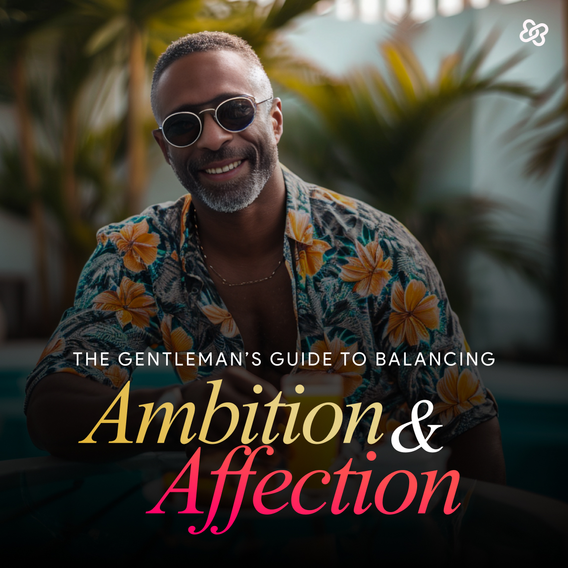 A guide to Balancing Ambition and Affection
