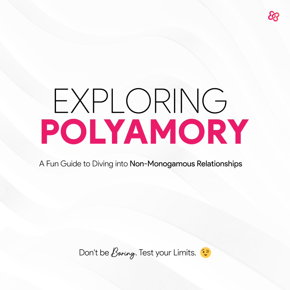 EXPLORING POLYAMORY: A Fun Guide to Diving into Non-Monogamous Relationships