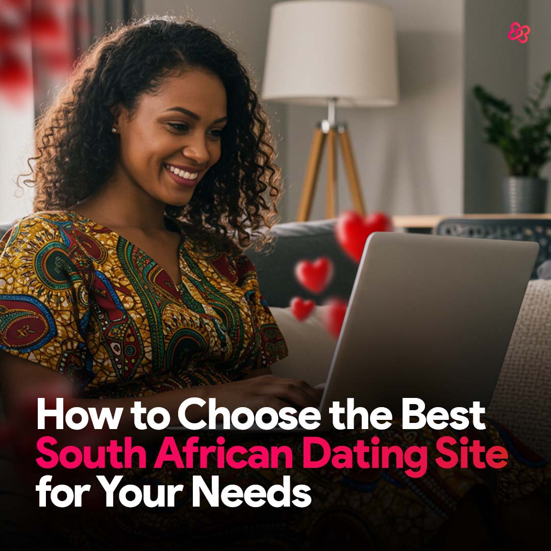 How to Choose the Best South African Dating Site for Your Needs