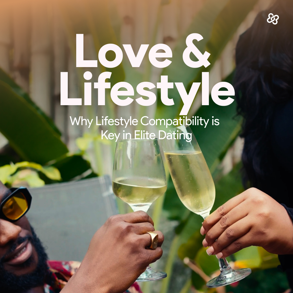 The Reason Lifestyle Compatibility is Key in Elite Dating